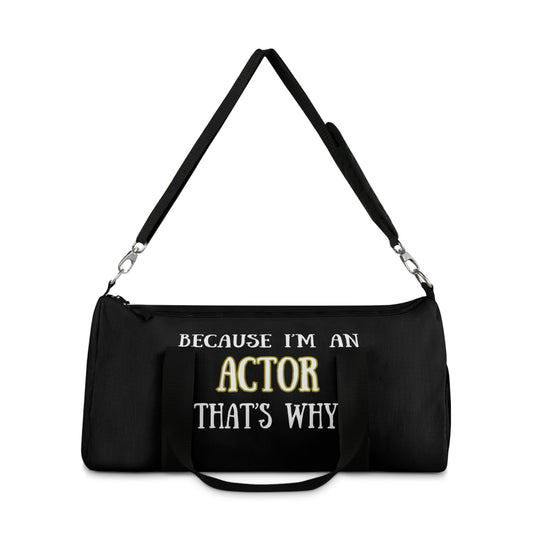 "Because I'm an Actor" Duffel bag